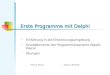 Erste Programme mit Delphi Helmut Paulus Speyer, 08.05.09 Einführung in die Entwicklungsumgebung Grundelemente der Programmiersprache Objekt-Pascal Übungen