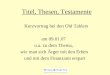 Titel, Thesen, Testamente Kurzvortrag bei den Old Tablers am 09.01.07 u.a. zu dem Thema, wie man sich Ärger mit den Erben und mit dem Finanzamt erspart