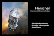 Herschel Das neue Weltraumteleskop Sebastian Kremshuber Georgios Labrinopoulos Sarah Mirna