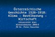Österreichische Geschichte 1526–1918: Klima – Bevölkerung – Wirtschaft Universität Wien Wintersemester 2008/9 PD Dr. Peter Rauscher