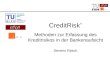 CreditRisk + Methoden zur Erfassung des Kreditrisikos in der Bankenaufsicht Severin Resch