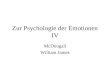 Zur Psychologie der Emotionen IV McDougall William James