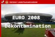 EURO 2008 Dekontamination. Projektverlauf 02/2007 – Projektstart 03/2007 bis 09/2007 - Erarbeitung eines Deko-Konzeptes Basis: Rahmenplan der Bundesländer