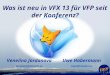 Uwe Habermann Uwe@VandU.eu Venelina Jordanova Venelina@VandU.eu Was ist neu in VFX 13 für VFP seit der Konferenz?