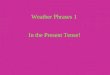 Weather Phrases 1 In the Present Tense! Wie ist das Wetter? Es schneit