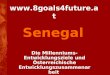 Www.8goals4future.at Die Millenniums- Entwicklungsziele und Österreichische Entwicklungszusammenarbeit Senegal