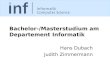 Bachelor-/Masterstudium am Departement Informatik Hans Dubach Judith Zimmermann