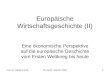 Prof. Dr. Nikolaus WolfFU Berlin, Sommer 20061 Europäische Wirtschaftsgeschichte (II) Eine ökonomische Perspektive auf die europäische Geschichte vom Ersten