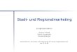 Stadt- und Regionalmarketing Endpräsentation Gudrun Haindl Sarah Krompholtz Nicole Silhengst Seminartermin Konzepte und Instrumente der Neuen Regionalplanung
