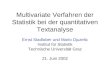 Multivariate Verfahren der Statistik bei der quantitativen Textanalyse Ernst Stadlober und Mario Djuzelic Institut für Statistik Technische Universität