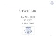 1 STATISIK LV Nr.: 0028 SS 2005 9.Mai 2005. 2 Literatur Bleymüller, Gehlert, Gülicher: Statistik für Wirtschaftswissenschaftler, Verlag Vahlen Hartung:
