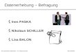 Datenerhebung – Befragung Ines PASKA Nikolaus SCHILLER Lisa BALON SE Quantitative Methoden – Dr. Regina DittrichWS 2005/06 Fragebogen