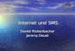 Internet und SMS Internet und SMS Daniel Rickenbacher Jeremy Deuel
