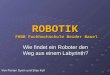 1 ROBOTIK Wie findet ein Roboter den Weg aus einem Labyrinth? Von Florian Gysin und Silas Kull FHBB Fachhochschule Beider Basel