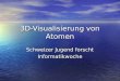 3D-Visualisierung von Atomen Schweizer Jugend forscht Informatikwoche