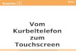 © Österreichischer Bundesverlag Schulbuch GmbH & Co. KG, Wien 2012 Vom Kurbeltelefon zum Touchscreen
