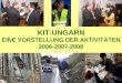 KIT-UNGARN EINE VORSTELLUNG DER AKTIVITÄTEN 2006-2007-2008