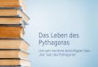 Das Leben des Pythagoras Und sein berühmt berüchtigter Satz: Der Satz des Pythagoras