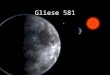 Gliese 581. Sternbild: Waage Alter: 4,3 Milliarden Jahre Entfernung: 20,4 Lichtjahre Spektralklasse: M3 Größenklasse: 10,56 Leuchtkraft: 0,002 * Sonne