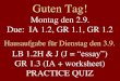 Guten Tag! Montag den 2.9. Due: IA 1.2, GR 1.1, GR 1.2 Hausaufgabe für Dienstag den 3.9. LB 1.2H & J (J = essay) GR 1.3 (IA + worksheet) PRACTICE QUIZ