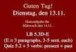 Guten Tag! Dienstag, den 13.11. Hausaufgabe f¼r Mittwoch den 14.11. LB 5.3D-E (E = 3 paragraphs, 3-5 sent. each) Quiz 5.2 + 5 verbs: present + past