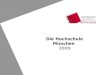 Die Hochschule München 2009. Kanzler Dr. Bruno Gross 2 Die Hochschule München in Zahlen 1971 gegründet Verwaltung: 250 MitarbeiterInnen in der Verwaltung