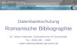 Datenbankschulung Romanische Bibliographie Dr. Ulrike Hollender, Fachreferentin für Romanistik Tel.: (030) 266 – 2382 ulrike.hollender@sbb.spk-berlin.de