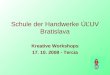 Schule der Handwerke ÚĽUV Bratislava Kreative Workshops 17. 10. 2008 - Tercia