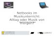 Netbooks im Musikunterricht: Alltag oder Musik von morgen? Manfred Rechberger