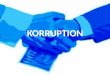 KORRUPTION KORRUPTION. Inhalt Definition, Kurzkennzeichnung Gründe, die zur Korruption führen können Korruption erkennbar machen Empirie – Korruptionswahrnehmungsindex