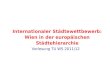 Vorlesung TU WS 2011/12 Internationaler Städtewettbewerb: Wien in der europäischen Städtehierarchie
