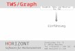 HORIZONT Software für Rechenzentren Garmischer Str. 8 D- 80339 München Tel ++49(0)89 / 540 162 - 0  TWS/Graph Graphik, Doku und Monitor
