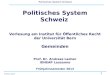 1 Politisches System Schweiz Andreas Ladner Politisches System Schweiz Vorlesung am Institut für Öffentliches Recht der Universität Bern Gemeinden Prof