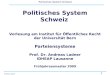 1 Politisches System Schweiz Andreas Ladner Politisches System Schweiz Vorlesung am Institut für Öffentliches Recht der Universität Bern Parteiensysteme