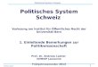 1 Politisches System Schweiz Andreas Ladner Politisches System Schweiz Vorlesung am Institut für Öffentliches Recht der Universität Bern 1. Einleitende