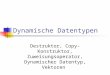 Dynamische Datentypen Destruktor, Copy-Konstruktor, Zuweisungsoperator, Dynamischer Datentyp, Vektoren