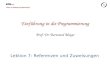 Chair of Software Engineering Einführung in die Programmierung Prof. Dr. Bertrand Meyer Lektion 7: Referenzen und Zuweisungen