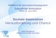 Plattform für Innovationsmanagement Zukunft der Innovation Wien, 22. Juni 2010 Soziale Innovation Herausforderung und Chance Josef Hochgerner Zentrum für