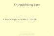 TA Ausbildung Bern Psychologische Spiele 1, 13.9.08 1 TA Ausbildung Bern, T. Meier, H. Joss, Psychol. Spiele 1, 13.9.08, 