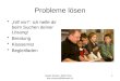 Daniel Schütz, 3600 Thun dan.schuetz@bluewin.ch 1 Probleme lösen hilf mir!: ich helfe dir beim Suchen deiner Lösung! Beratung Klassenrat Begleitfaden