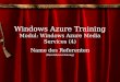 Windows Azure Training Modul: Windows Azure Media Services (4) Name des Referenten (Berufsbezeichnung)