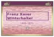 Franz Xaver Winterhalter 1805-1873 Franz Xaver Winterhalter 20. April 1805 inMenzenschwand im Schwarzwald; 8. Juli 1873 in Frankfurt am Main20. April1805Menzenschwand