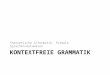 KONTEXTFREIE GRAMMATIK Theoretische Informatik: Formale Sprachen/Automaten