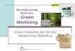 1 Die bedeutende Rolle des Green Marketing Green Marketing als Teil des Relationship Marketing