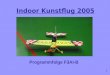 Indoor Kunstflug 2005 Programmfolge F3AI-B 3. Steigflug 90° B.1: Start mit Quer und Gegenanflug Die zweite 90° Kurve und die daran anschließende gerade