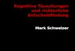 Kognitive Täuschungen und richterliche Entscheidfindung Mark Schweizer