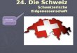 24. Die Schweiz Schweizerische Eidgenossenschaft = Švýcarské místospříseženství