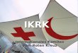 Internationales Komitee vom Roten Kreuz IKRK. Internationales Komitee vom Roten Kreuz (IKRK, 1863) Internationale Föderation der Rotkreuz- und Rothalbmond-Gesellschaften