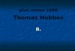 Plus-minus 1650 Thomas Hobbes II.. Hobbes Leviathan erschien erstmals 140 Jahre nach der englischsprachigen Erstausgabe von 1651 in deutscher Sprache