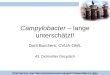 CVUA-OWL Campylobacter – lange unterschätzt! Dorit Borchers, CVUA-OWL 43. Detmolder Gespräch Chemisches und Veterinäruntersuchungsamt Ostwestfalen-Lippe